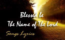 Blessed be The Name of The Lord - Lyrics - Christking - Lyrics