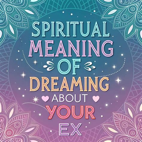 Spiritual Meaning Of Dreaming About Your Ex: Hidden Messages