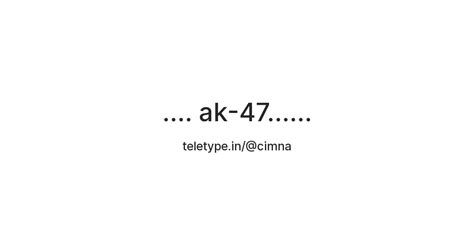 ak-47...... — Teletype