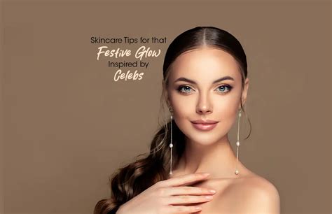 Skincare Tips For That Festive Glow Inspired By Celebs