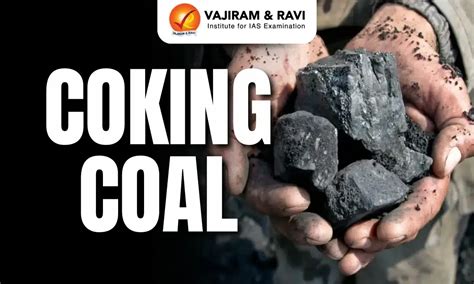 Coking Coal, Characteristics, Uses, Latest News