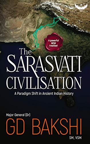 The Sarasvati Civilisation: A Paradigm Shift in Ancient Indian History ...