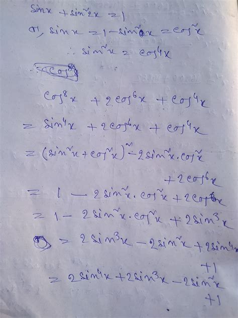 If sin x + sin^2x = 1, then cos^8x + 2 cos^6x + cos^4x =...... - Brainly.in
