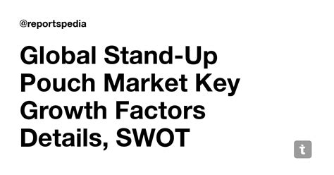 Global Stand-Up Pouch Market Key Growth Factors Details, SWOT Analysis ...