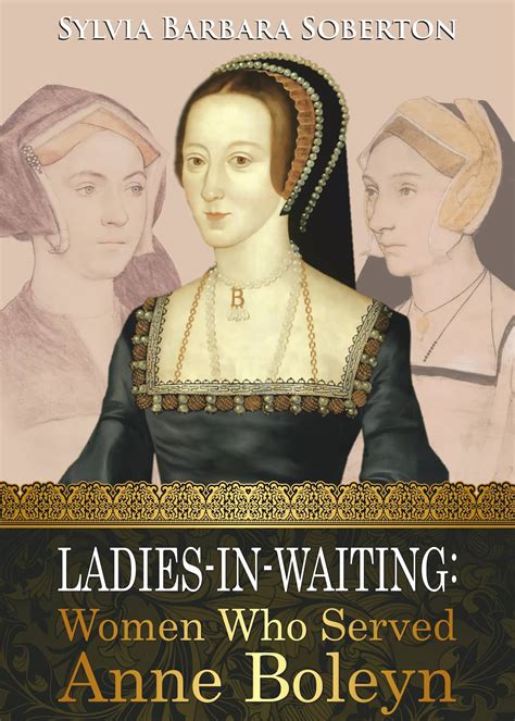 Exposing Anne Boleyn: Tales from Her Ladies in Waiting