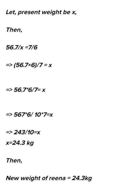 Hari weights 57.6 kg if he reduces his weight in the ratio 7:6 find his ...