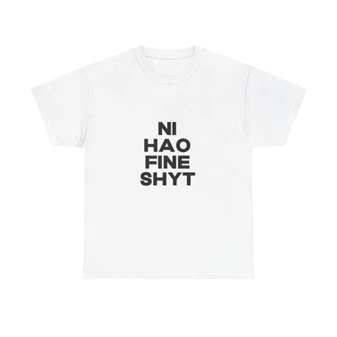 Ni Hao Fine Shyt T-shirt, Tiktok Meme Tee, Unisex Cotton Shirt, Funny ...