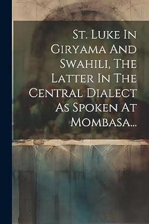 Buy St. Luke In Giryama And Swahili, The Latter In The Central Dialect ...