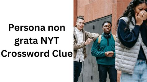 Persona non grata NYT Crossword Clue - November 9 2024