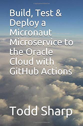 Buy Build, Test & Deploy a Micronaut Microservice to the Oracle Cloud ...