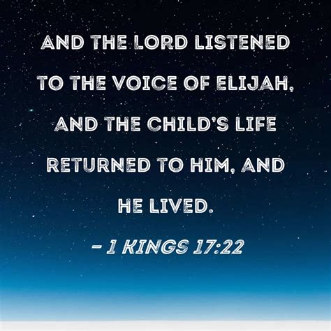 1 Kings 17:22 And the LORD listened to the voice of Elijah, and the ...