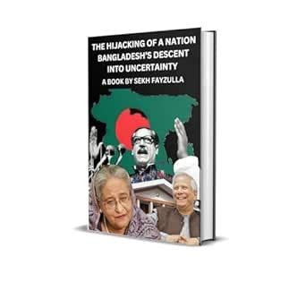 THE HIJACKING OF A NATION: BANGLADESH’S DESCENT INTO UNCERTAINTY: A ...