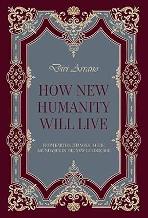 HOW NEW HUMANITY WILL LIVE : from Earth’s changes to the abundance in ...