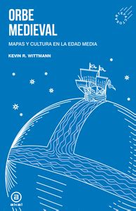 ORBE MEDIEVAL | MAPAS Y CULTURA EN LA EDAD MEDIA Traficantes de Sueños