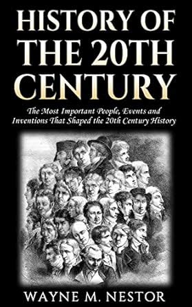 History of the 20th Century: The Most Important People, Events and ...