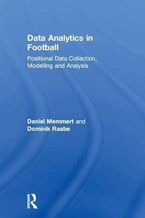Data Analytics in Football: Positional Data Collection, Modelling and ...