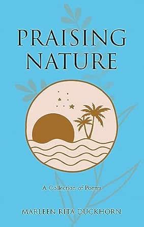 Praising Nature: A Collection of Poems eBook : Duckhorn, Marleen Rita ...