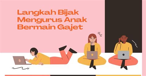 Kanak-kanak dan Gajet: Langkah Mengurus Anak Bermain Gajet