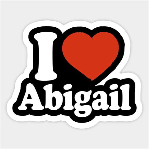 I Love Abigail by happyherkus | Custom stickers, Funny stickers, Name gifts