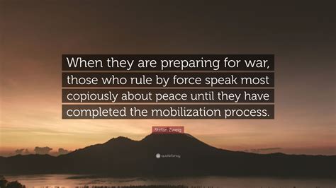 Stefan Zweig Quote: “When they are preparing for war, those who rule by ...