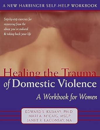 Healing the Trauma of Domestic Violence: A Workbook for Women : Kubany ...