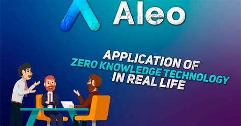 Using Zero Knowledge Technology in Real Life: Project Aleo Perspectives ...