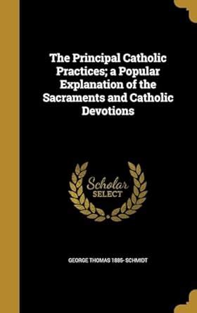 Buy The Principal Catholic Practices; a Popular Explanation of the ...