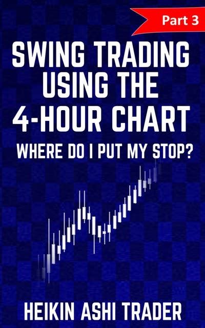 Swing Trading using the 4-hour chart: Part 3: Where Do I Put My stop ...