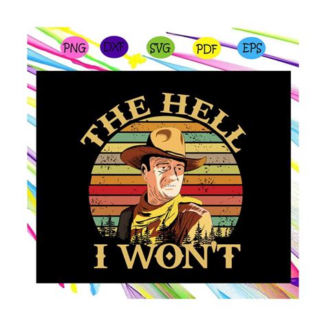The Hell I Wont Svg, Saddle Up Svg, Cowboy Svg, The Duke For | Inspire ...