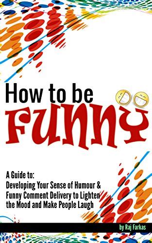 How to Be Funny: A Guide to Developing Your Sense of Humour and Funny ...