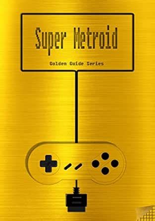 Super Metroid Golden Guide for Super Nintendo and SNES Classic ...