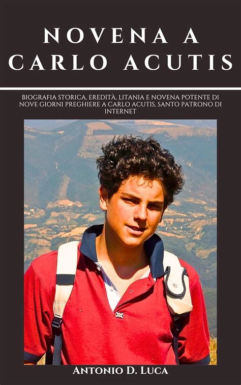 NOVENA A CARLO ACUTIS: Biografia storica, eredità, litania e novena ...