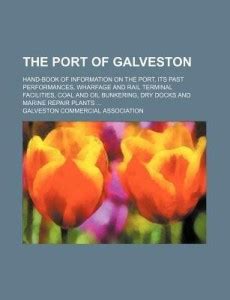 The Port of Galveston; Hand-Book of Information on the Port, Its Past ...