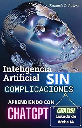 Inteligencia Artificial SIN complicaciones: Aprendiendo con ChatGPT ...