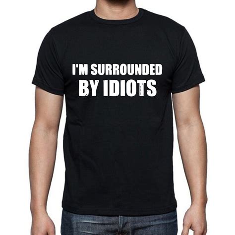 Im Surrounded By Idiots Meme I'm Surrounded By Idiots Graphic Tee