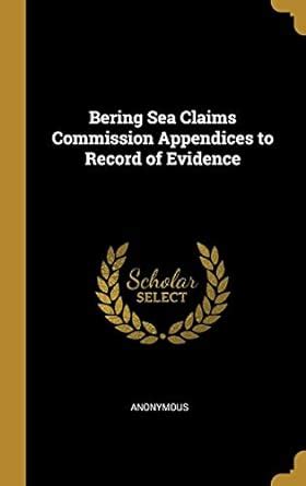 Buy Bering Sea Claims Commission Appendices to Record of Evidence Book ...
