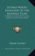 Buy Jethro Wood, Inventor of the Modern Plow: A Brief Account of His ...