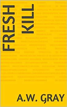 Fresh Kill eBook : Gray, A.W.: Amazon.in: Books