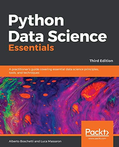 Python Data Science Essentials: A practitioner’s guide covering ...