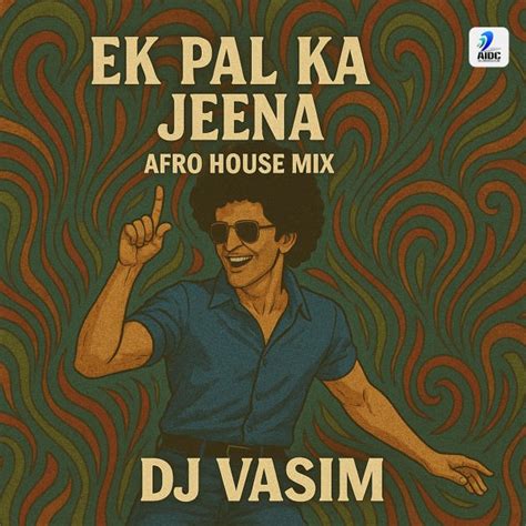 AIDC - Ek Pal Ka Jeena (Afrohouse Mix - DJ Vasim