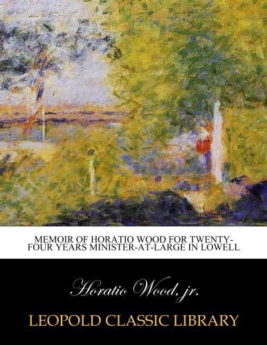 Memoir of Horatio Wood For Twenty-four Years Minister-at-large in ...