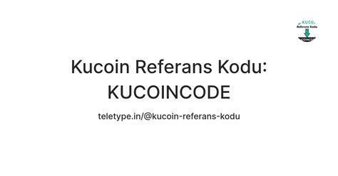 Kucoin Referans Kodu: KUCOINCODE — Teletype