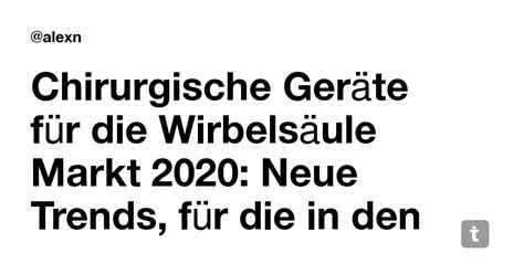 Chirurgische Geräte für die Wirbelsäule Markt 2020: Neue Trends, für ...
