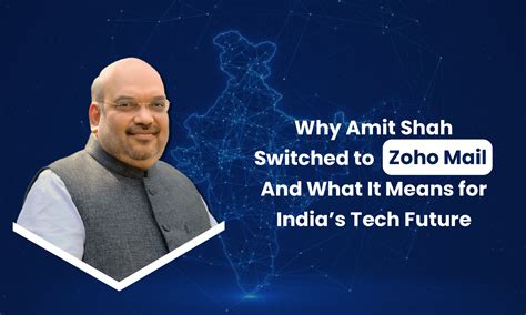 Amit Shah Chooses Zoho Mail: A New Era for Indian Tech
