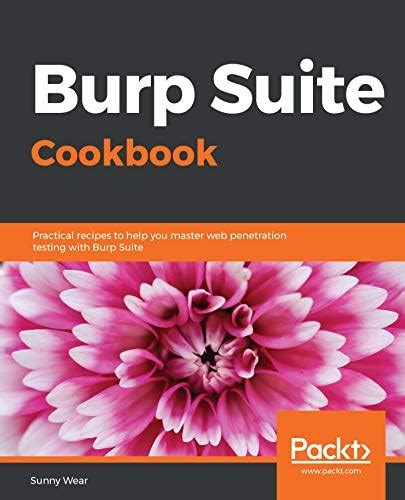 Burp Suite Cookbook: Practical recipes to help you master web ...