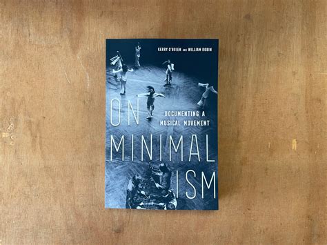 ON MINIMALISM: DOCUMENTING A MUSICAL MOVEMENT by Kerry O'Brien & Willi ...