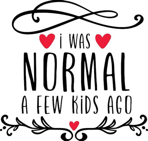 I was normal a few kids ago | Premium Vector