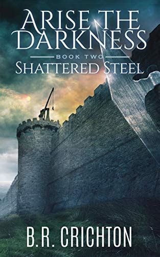 Shattered Steel (Arise the Darkness Book 2) eBook : Crichton, B.R ...
