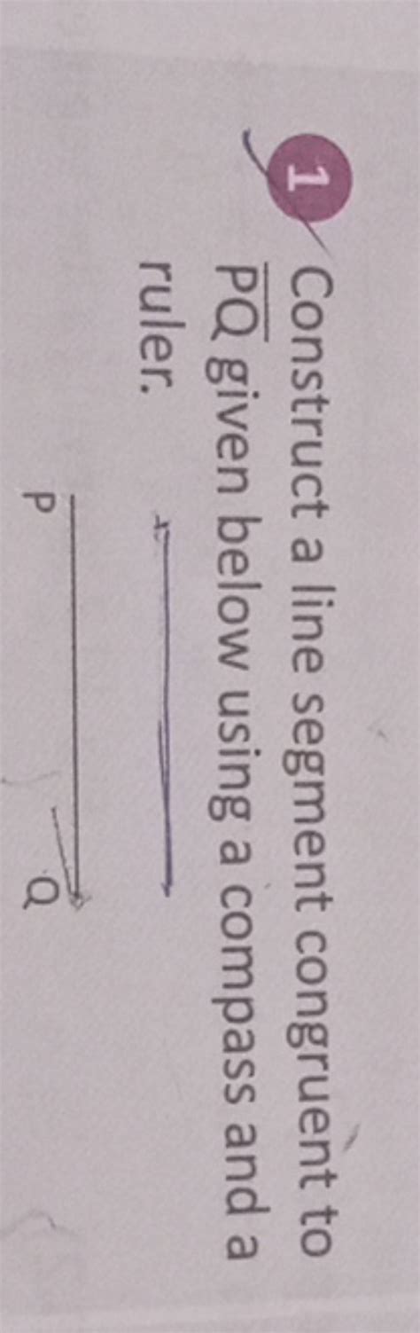 (1) Construct a line segment congruent to PQ given below using a compass..