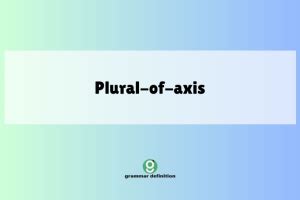 Axes: Mastering the Plural of Axis in English Grammar - Grammar Definition